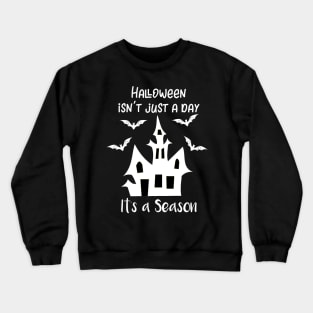 Halloween Isn't Just a Day It's a Season Crewneck Sweatshirt